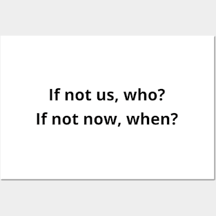 If not us, who? If not now when? inspirational phrase Posters and Art